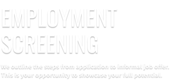 Selection Process. We will explain the flow from entry to informal job offer. We provide opportunities to bring out your maximum potential.